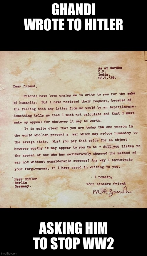 GHANDI WROTE TO HITLER; ASKING HIM TO STOP WW2 | image tagged in history | made w/ Imgflip meme maker