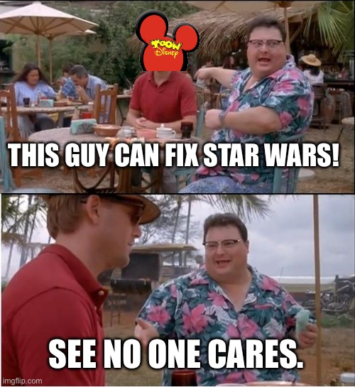 Ono one cares | THIS GUY CAN FIX STAR WARS! SEE NO ONE CARES. | image tagged in memes,see nobody cares | made w/ Imgflip meme maker