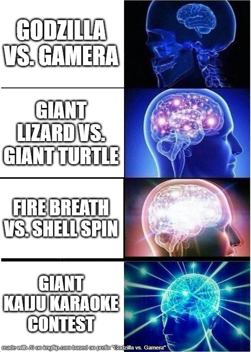 AI is kinda funny | GODZILLA VS. GAMERA; GIANT LIZARD VS. GIANT TURTLE; FIRE BREATH VS. SHELL SPIN; GIANT KAIJU KARAOKE CONTEST | image tagged in memes,expanding brain,gamera,godzilla,artificial intelligence | made w/ Imgflip meme maker