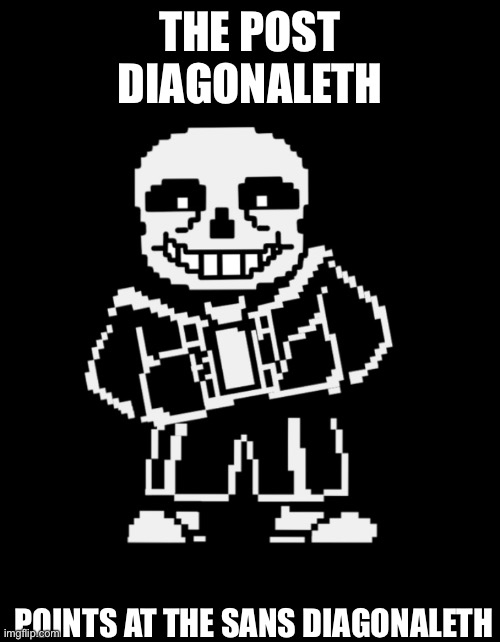 THE POST DIAGONALETH POINTS AT THE SANS DIAGONALETH | made w/ Imgflip meme maker