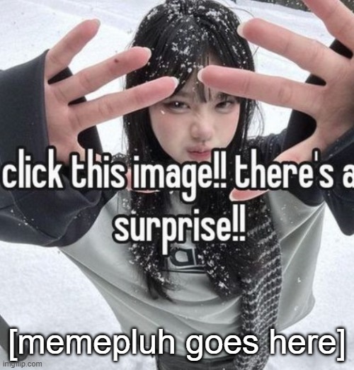 new temp | [memepluh goes here] | image tagged in memepluh | made w/ Imgflip meme maker