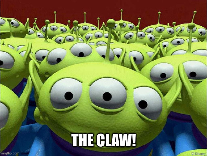 The Claw | THE CLAW! | image tagged in the claw | made w/ Imgflip meme maker