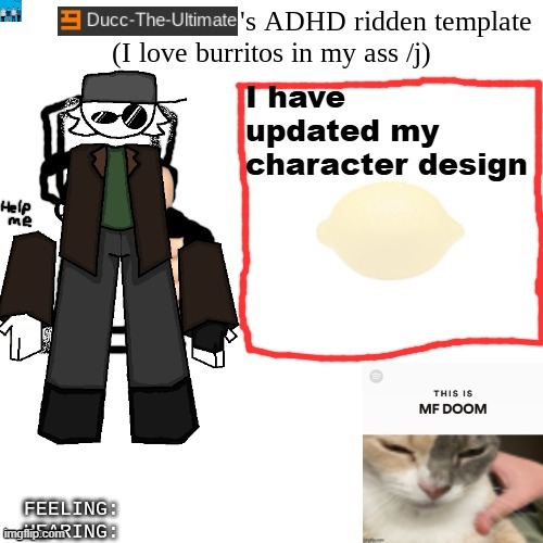 I shall make a new temp | I have updated my character design | image tagged in ducc-the-ultimate's adhd ridden template | made w/ Imgflip meme maker
