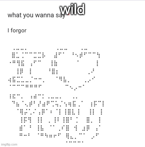 wild | made w/ Imgflip meme maker