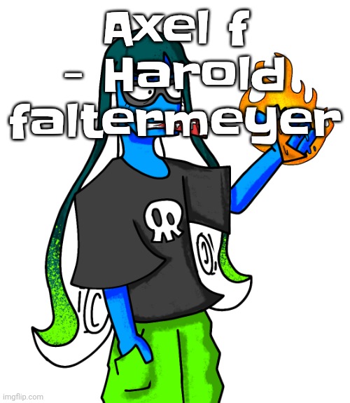 Imo the crazy frog version is better | Axel f - Harold faltermeyer | image tagged in skatez smokin' dynamite | made w/ Imgflip meme maker