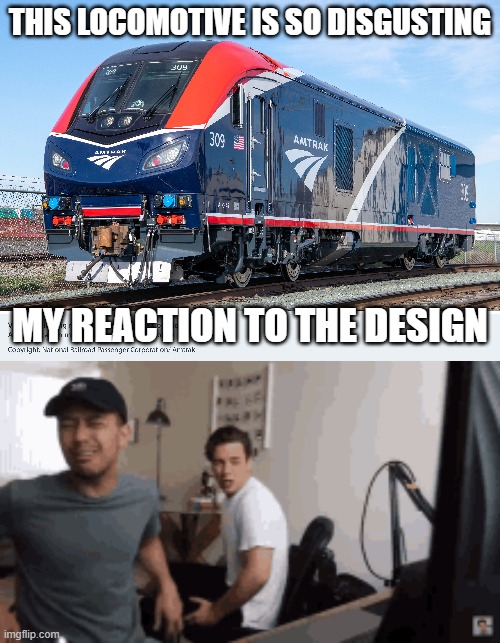 THIS LOCOMOTIVE IS SO DISGUSTING; MY REACTION TO THE DESIGN | made w/ Imgflip meme maker