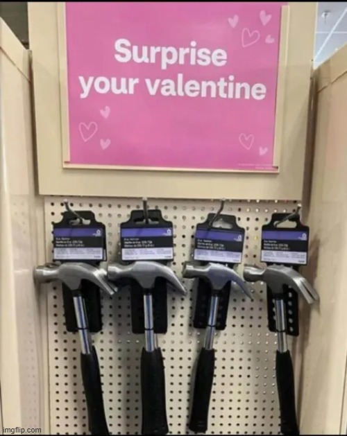 image tagged in funny,hammer,valentine,holiday | made w/ Imgflip meme maker