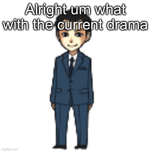 Nonchalant dreadhead | Alright um what with the current drama | image tagged in moriarty but a shimeji | made w/ Imgflip meme maker