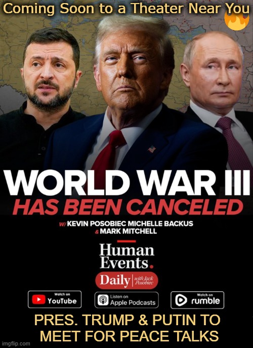 Movie of the Year | Coming Soon to a Theater Near You; PRES. TRUMP & PUTIN TO 
MEET FOR PEACE TALKS | image tagged in donald trump,blockbuster,ww3,cancelled,the best,potus | made w/ Imgflip meme maker