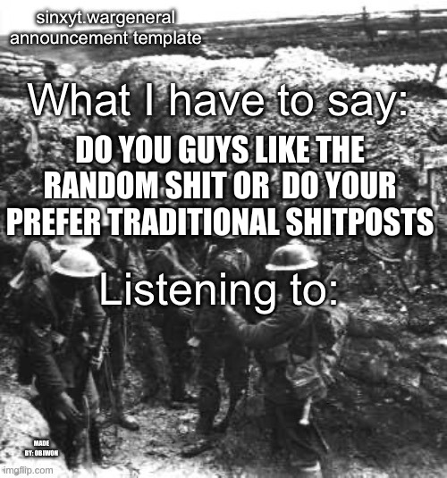 obiwon makes sinx_yt announcment | DO YOU GUYS LIKE THE RANDOM SHIT OR  DO YOUR PREFER TRADITIONAL SHITPOSTS | image tagged in obiwon makes sinx_yt announcment | made w/ Imgflip meme maker