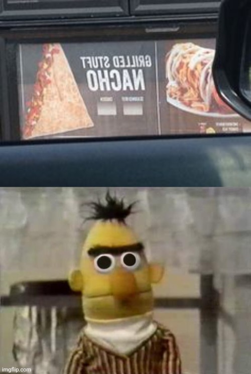 Backwards | image tagged in bert stare,backwards,nacho,you had one job,memes,nachos | made w/ Imgflip meme maker