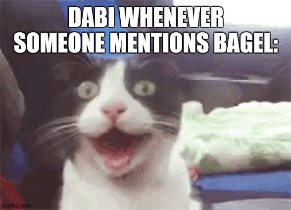 BaGeL | DABI WHENEVER SOMEONE MENTIONS BAGEL: | image tagged in mha | made w/ Imgflip meme maker