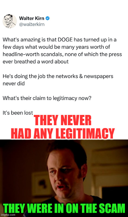 They never had any legitimacy...  They were wetting their beeks with taxpayer money. | THEY NEVER HAD ANY LEGITIMACY; THEY WERE IN ON THE SCAM | image tagged in jake from state farm,complicit msm,being paid with taxpayer money | made w/ Imgflip meme maker