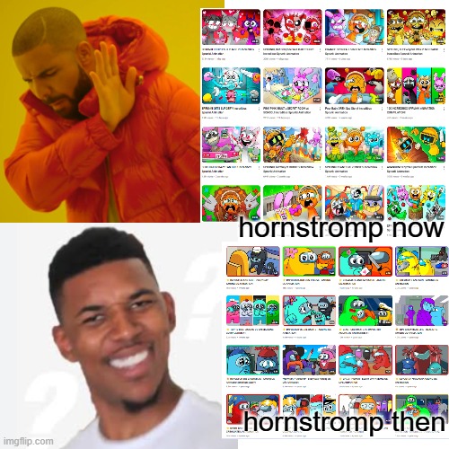 hornstromp back then is confusing | hornstromp now; hornstromp then | image tagged in memes,drake hotline bling,hornstromp | made w/ Imgflip meme maker