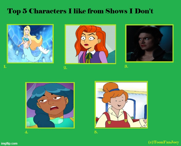 top 5 characters i like from shows i don't | image tagged in top 5 characters i like from shows i don't,cara dune,mermaids,caillou,she-ra,velma | made w/ Imgflip meme maker