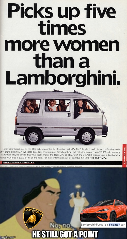 Not even the Urus can beat it. 1 woman more with de Daihatsu Hijet | HE STILL GOT A POINT | image tagged in no no hes got a point,memes,cars,lamborghini,daihatsu | made w/ Imgflip meme maker