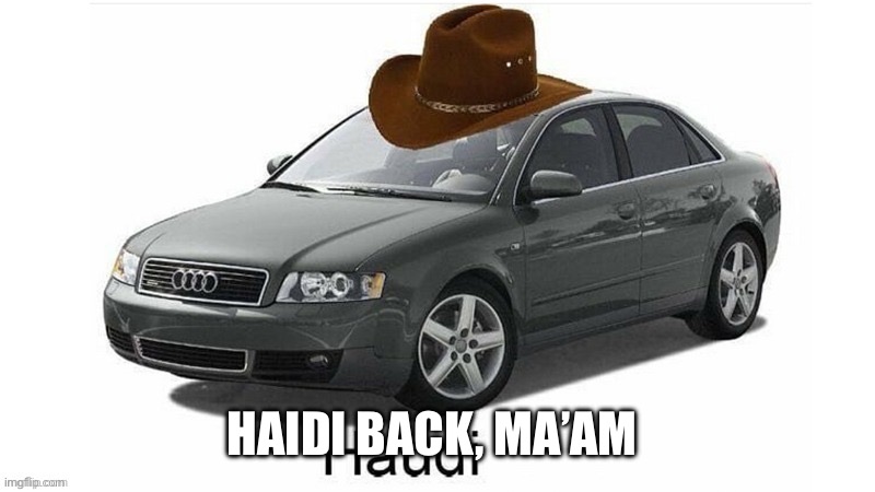 Haudi | HAIDI BACK, MA’AM | image tagged in haudi | made w/ Imgflip meme maker