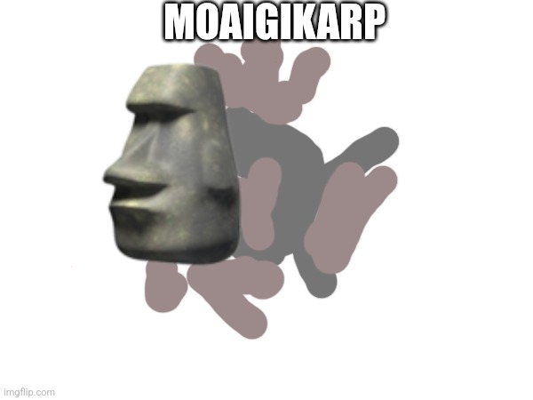 MOAIGIKARP | image tagged in moai | made w/ Imgflip meme maker