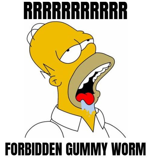 RRRRRRRRRRR FORBIDDEN GUMMY WORM | made w/ Imgflip meme maker