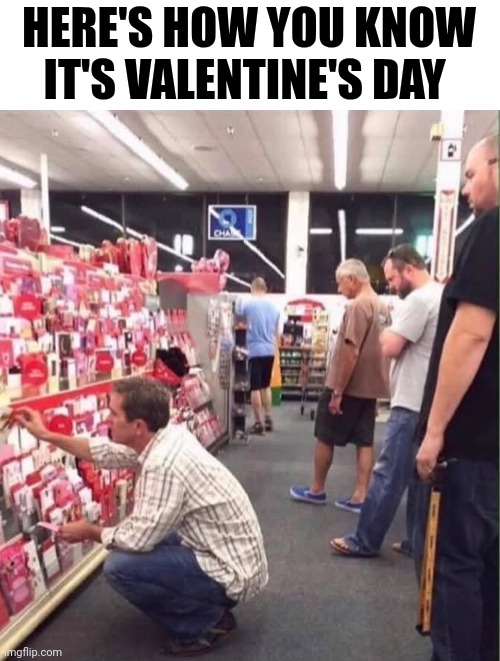 Here's How You Know It's Valentine's Day | HERE'S HOW YOU KNOW IT'S VALENTINE'S DAY | image tagged in chris joines | made w/ Imgflip meme maker