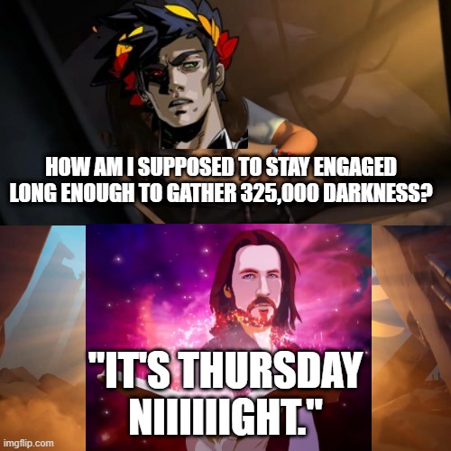 The best background noise you could ever ask for | HOW AM I SUPPOSED TO STAY ENGAGED LONG ENOUGH TO GATHER 325,000 DARKNESS? "IT'S THURSDAY NIIIIIIGHT." | image tagged in overwatch mercy meme | made w/ Imgflip meme maker