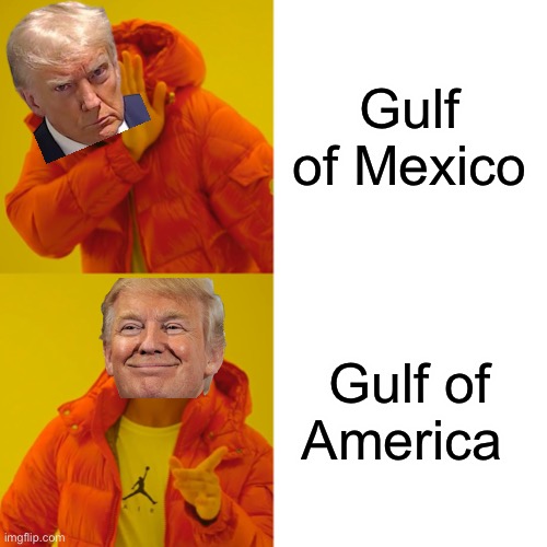 Drake Hotline Bling | Gulf of Mexico; Gulf of America | image tagged in memes,drake hotline bling,donald trump,trump | made w/ Imgflip meme maker