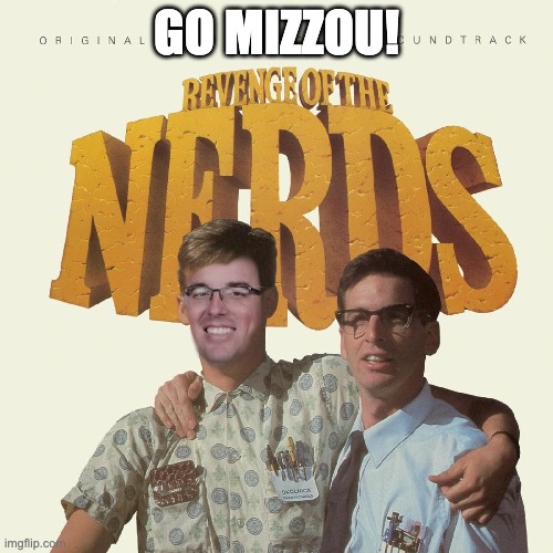 GO MIZZOU! | image tagged in mizzou,tigers | made w/ Imgflip meme maker