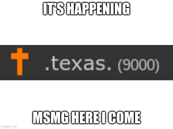 IT'S HAPPENING; MSMG HERE I COME | made w/ Imgflip meme maker