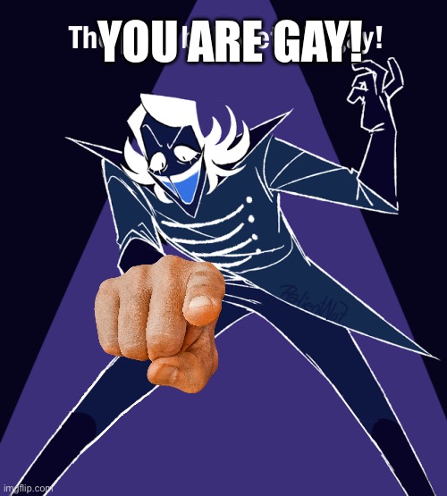 the post beloweth is gay | YOU ARE GAY! | image tagged in the post beloweth is gay | made w/ Imgflip meme maker