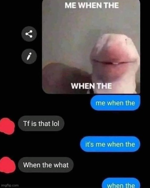 When the | image tagged in me,when the | made w/ Imgflip meme maker