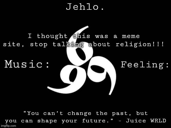 Jehlo Template. | I thought this was a meme site, stop talking about religion!!! | image tagged in jehlo template | made w/ Imgflip meme maker