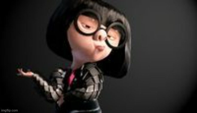 image tagged in edna mode | made w/ Imgflip meme maker