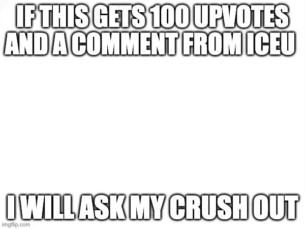 DO IT DO IT | image tagged in iceu,crush,help,repost,oh wow are you actually reading these tags,stop reading the tags | made w/ Imgflip meme maker