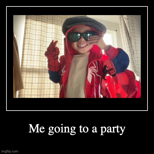 Me going to a party | | image tagged in funny,demotivationals | made w/ Imgflip demotivational maker