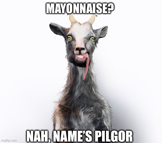 MAYONNAISE? NAH, NAME’S PILGOR | made w/ Imgflip meme maker