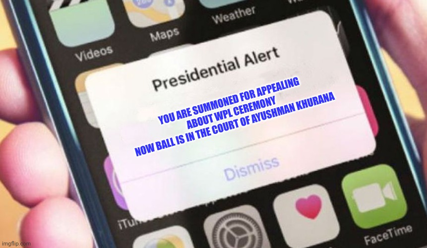 Presidential Alert Meme | YOU ARE SUMMONED FOR APPEALING ABOUT WPL CEREMONY 
NOW BALL IS IN THE COURT OF AYUSHMAN KHURANA | image tagged in memes,presidential alert | made w/ Imgflip meme maker