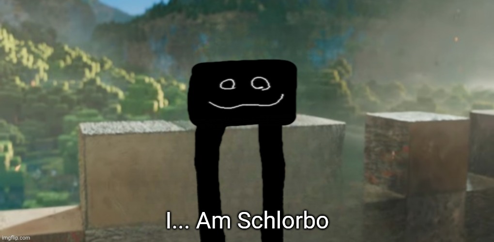 Only peaple who heard about schloringus mod know who is he | I... Am Schlorbo | image tagged in i am x,minecraft,mod | made w/ Imgflip meme maker