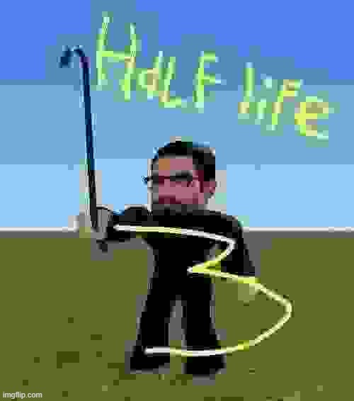 hl3 is real?? | image tagged in half life 3,goofy ahh | made w/ Imgflip meme maker