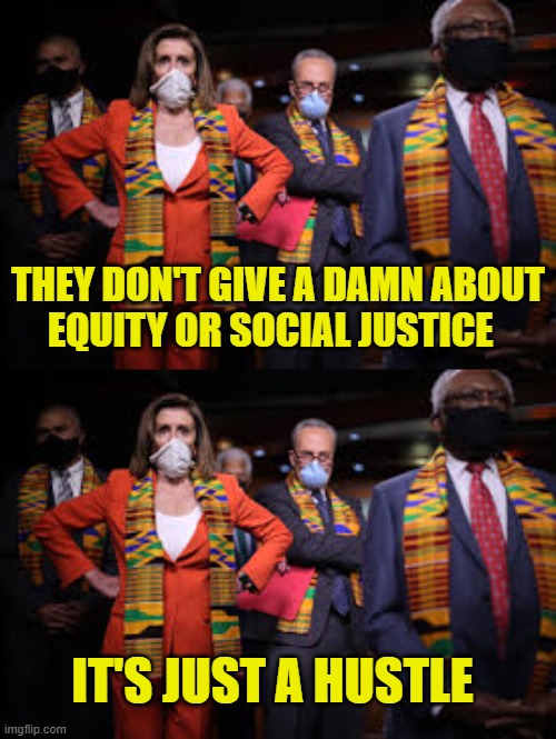 Do the hustle | THEY DON'T GIVE A DAMN ABOUT
EQUITY OR SOCIAL JUSTICE; IT'S JUST A HUSTLE | image tagged in democrats | made w/ Imgflip meme maker