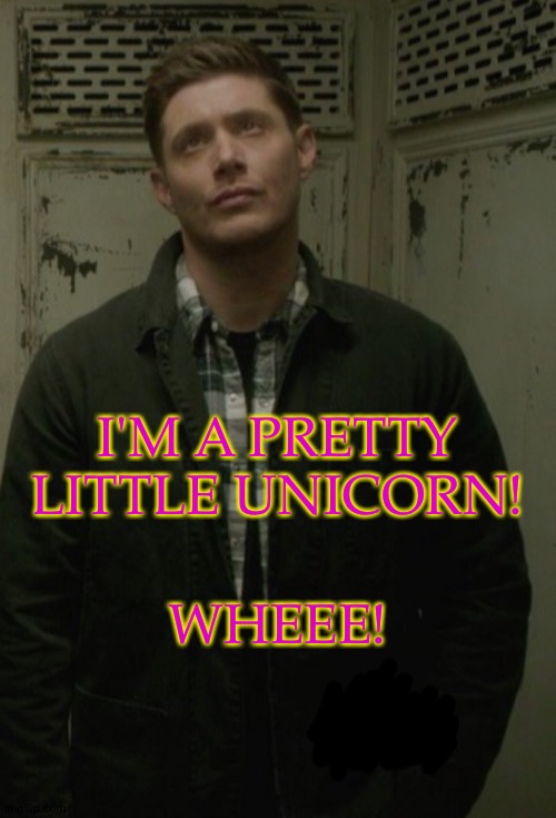 But FR, I Love His Hair Here | I'M A PRETTY LITTLE UNICORN! WHEEE! | image tagged in boredom,idk why i thought of this,lmao,dean winchester,supernatural,jensen ackles | made w/ Imgflip meme maker