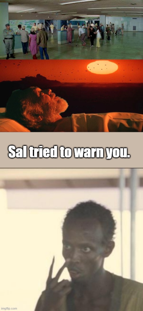 Sal tried to warn you. | image tagged in memes,look at me | made w/ Imgflip meme maker