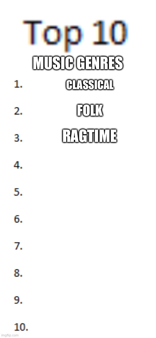 Thats literally it | MUSIC GENRES; CLASSICAL; FOLK; RAGTIME | image tagged in top 10 list | made w/ Imgflip meme maker