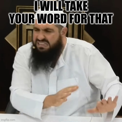brotha eww | I WILL TAKE YOUR WORD FOR THAT | image tagged in brotha eww | made w/ Imgflip meme maker