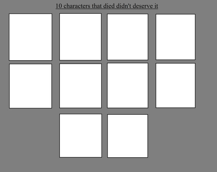 10 characters that died didn't deserve it Blank Meme Template