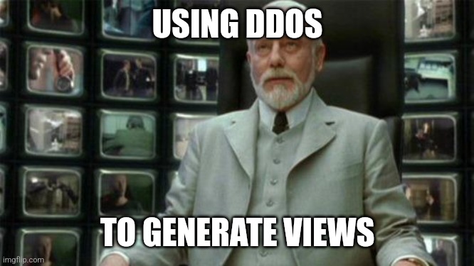 DDOS for views | USING DDOS; TO GENERATE VIEWS | image tagged in architect matrix,ai generated,views | made w/ Imgflip meme maker