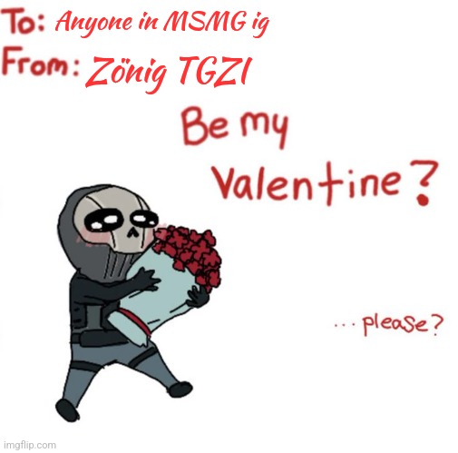 Might remake this but it's Zönig instead of Ghost | Anyone in MSMG ig; Zönig TGZI | image tagged in ghost val day card | made w/ Imgflip meme maker