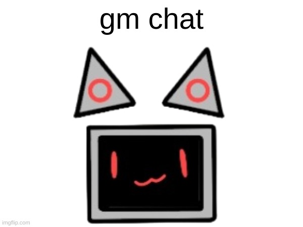 gm chat | made w/ Imgflip meme maker