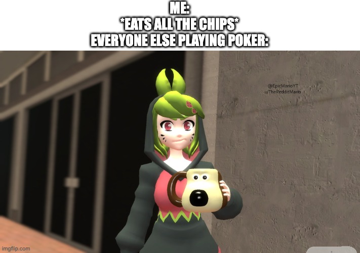 security guard melony | ME:
*EATS ALL THE CHIPS*
EVERYONE ELSE PLAYING POKER: | image tagged in security guard melony,memes,funny,smg4,fanlore,melony | made w/ Imgflip meme maker