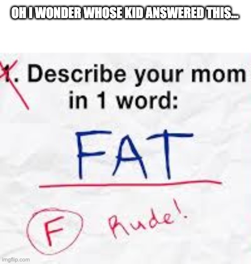 anyone wanna take a guess? | OH I WONDER WHOSE KID ANSWERED THIS... | image tagged in memes,funny,smg4,fanlore,emperor pentachus,cincess | made w/ Imgflip meme maker