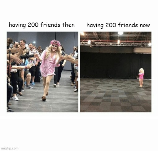 roblox friends | having 200 friends now; having 200 friends then | image tagged in popular opinion vs unpopular opinion | made w/ Imgflip meme maker